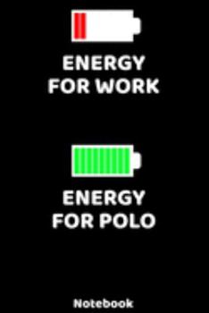 Energy for Work - Energy for Polo Notebook: 120 ruled Pages 6'x9'. Journal for Player and Coaches. Writing Book for your training, your notes at work ... Fans and Lovers for Christmas or Birthdays.