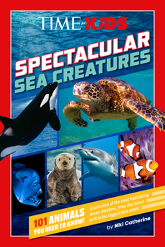 Paperback Time for Kids: Spectacular Sea Creatures: 101 Animals You Need to Know! Book