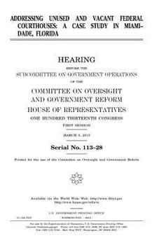 Paperback Addressing unused and vacant federal courthouses: a case study in Miami-Dade, Florida Book
