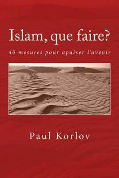 Paperback Islam, que faire?: 40 mesures pour apaiser l'avenir [French] Book