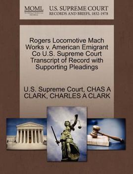 Paperback Rogers Locomotive Mach Works V. American Emigrant Co U.S. Supreme Court Transcript of Record with Supporting Pleadings Book