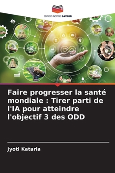 Paperback Faire progresser la santé mondiale: Tirer parti de l'IA pour atteindre l'objectif 3 des ODD [French] Book