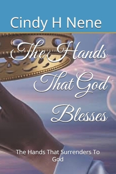 The Hands That God Blesses: The Hands That Surrenders To God