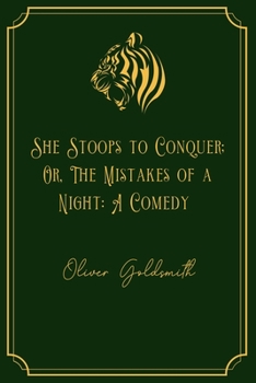 Paperback She Stoops to Conquer; Or, The Mistakes of a Night: A Comedy: Gold Edition Book