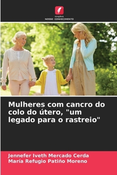 Paperback Mulheres com cancro do colo do útero, "um legado para o rastreio" [Portuguese] Book
