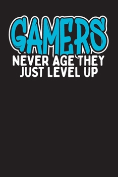 Paperback Gamers Never Age They Just Level Up: Funny Gaming Journal - Gamers Daily Planner - Undated Gaming Day Diary - Video Game Notebook - Novelty Gift Idea Book