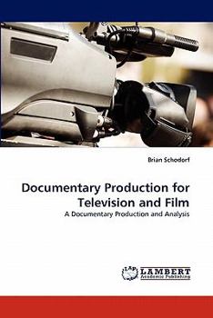 Documentary Production for Television and Film: A Documentary Production and Analysis
