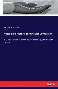 Paperback Notes on a History of Auricular Confession: H. C. Lea's Account of the Power of the Keys in the Early Church Book