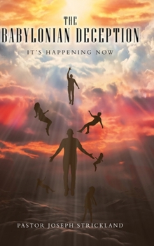 Hardcover The Babylonian Deception: It's Happening Now Book