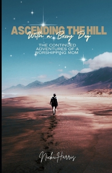 Ascending the Hill...With A Bossy Dog: The Continued Adventures of A Worshiping Mom (Finding Grace)