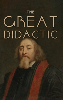 Hardcover The Great Didactic: A 17th-Century Vision for Universal Learning and Moral Education Book