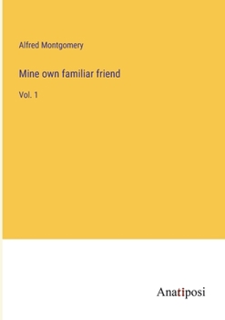 Paperback Mine own familiar friend: Vol. 1 Book