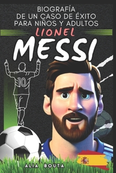Lionel Messi: Biografie einer Erfolgsgeschichte für Kinder und Erwachsene (Kleine Erfolgsgeschichten in deutscher Sprache)