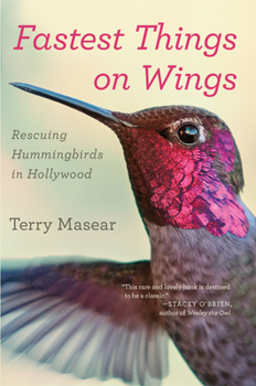 Paperback Fastest Things on Wings: Rescuing Hummingbirds in Hollywood Book