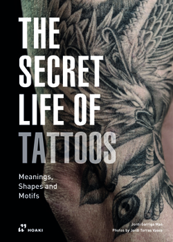 Hardcover The Secret Life of Tattoos: Meanings, Shapes and Motifs Book