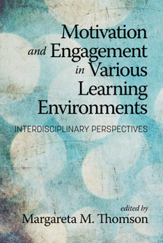 Paperback Motivation and Engagement in Various Learning Environments: Interdisciplinary Perspectives Book