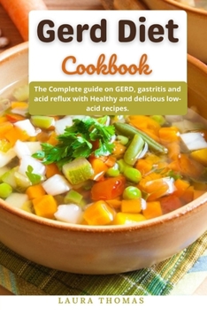 Paperback Gerd Diet Cookbook: The Complete guide on gerd, gastritis and acid reflux with healthy and delicious low-acid recipes Book