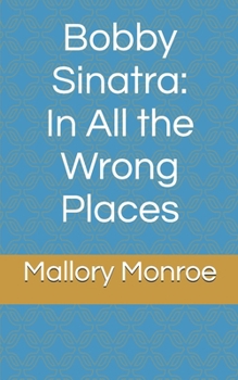 Paperback Bobby Sinatra: In All the Wrong Places Book