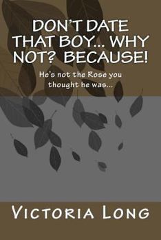Don't date that Boy... Why not? Because!: Is he worth your Freedom!