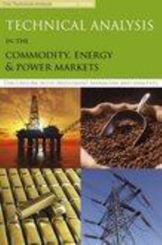 Hardcover Technical Analysis in the Commodity, Energy & Power Markets: Discussions With Investment Managers and Analysts Book