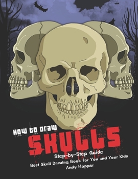 Paperback How to Draw Skulls Step-by-Step Guide: Best Skull Drawing Book for You and Your Kids Book