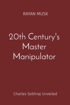 Paperback 20th Century's Master Manipulator: Charles Sobhraj Unveiled Book