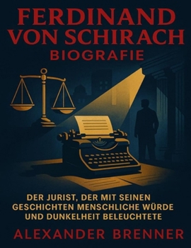 Ferdinand von Schirach Biografie: Der Jurist, der mit seinen Geschichten menschliche Würde und Dunkelheit beleuchtete