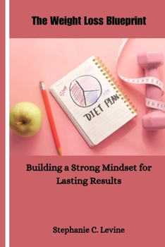 Paperback The Weight Loss Blueprint: Building a Strong Mindset for Lasting Results Book