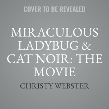 Miraculous Ladybug & Cat Noir: The Movie Lib/E: The Movie Novel