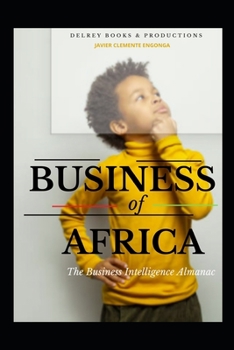 BUSINESS OF AFRICA 2022, THE BUSINESS INTELLIGENCE ALMANAC: EVERYTHING SEEMS IMPOSSIBLE UNTIL SOMEONE MAKES IT POSSIBLE