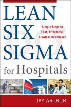 Paperback Lean Six SIGMA for Hospitals: Simple Steps to Fast, Affordable, Flawless Healthcare Book