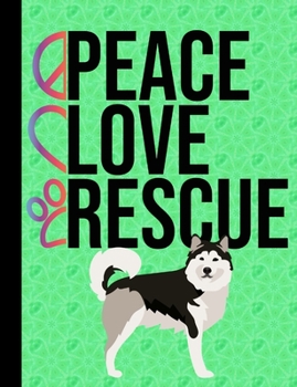 Peace Love Rescue: School Composition Notebook 100 Pages Wide Ruled Lined Paper Alaskan Malamute Rescue Dog Green Cover
