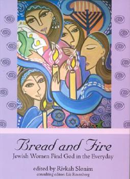 Hardcover Bread and Fire: Jewish Women Find God in the Everyday Book