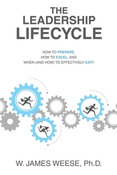 Paperback The Leadership Lifecycle: How to Prepare, How to Excel, and When (and How) to Effectively Exit! Book