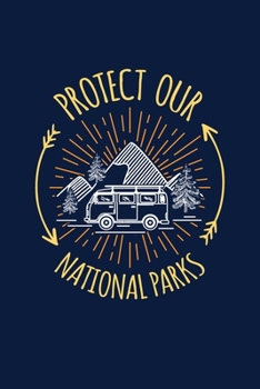 Protect Our National Parks: Notebook National Park Hiking Lovers And Wild Animals Fans