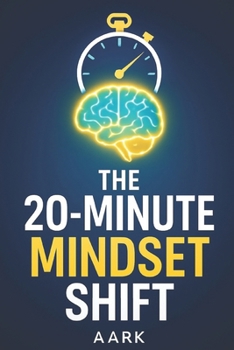 Paperback The 20-Minute Mindset Shift: The Busy Professional's Guide to Integrating Quick, Impactful Mental Exercises into the Workday Book