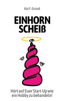 Paperback Einhornscheiß: Hört auf Euer Start-Up wie ein Hobby zu behandeln [German] Book