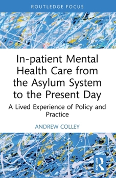In-Patient Mental Health Care from the Asylum System to the Present Day: A Lived Experience of Policy and Practice