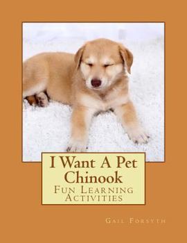 Paperback I Want A Pet Chinook: Fun Learning Activities Book