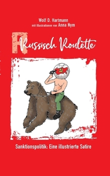 Paperback Russisch Roulette: Sanktionspolitik: Eine illustrierte Satire [German] Book