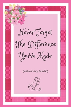 Paperback Never Forget The Difference You've Made: Veterinary Nurse Medic Notebook. Appreciation Journal Gift. Book