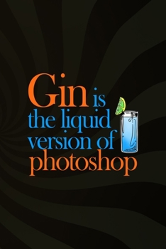 Gin Is The Liquid Version Of Photoshop: Notebook Journal Composition Blank Lined Diary Notepad 120 Pages Paperback Brown Texture Gin