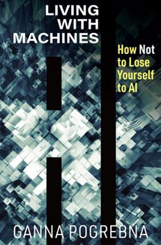 Paperback Living with Machines: How Not to Lose Yourself to AI Book