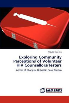 Paperback Exploring Community Perceptions of Volunteer HIV Counsellors/Testers Book