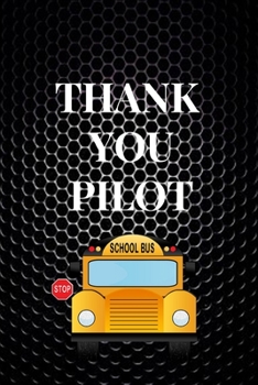Thank You Pilot: Funny Novelty School Bus Driver Gift-Thank You Gag Gift For Professional Drivers- Cute Journal For Male & Female Driver, Licensed Drivers & New Driver-Christmas Gift For School Bus Dr