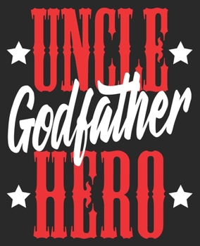 Uncle Godfather Hero: Funny Best Favorite Niece Nephew Composition Notebook 100 College Ruled Pages Journal Diary