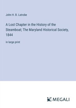 A Lost Chapter in the History of the Steamboat; The Maryland Historical Society, 1844: in large print