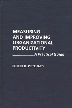 Hardcover Measuring and Improving Organizational Productivity: A Practical Guide Book