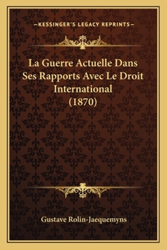 Paperback La Guerre Actuelle Dans Ses Rapports Avec Le Droit International (1870) [French] Book