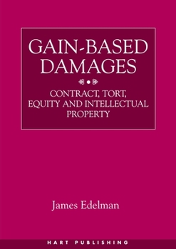 Hardcover Gain-Based Damages: Contract, Tort, Equity and Intellectual Property Book